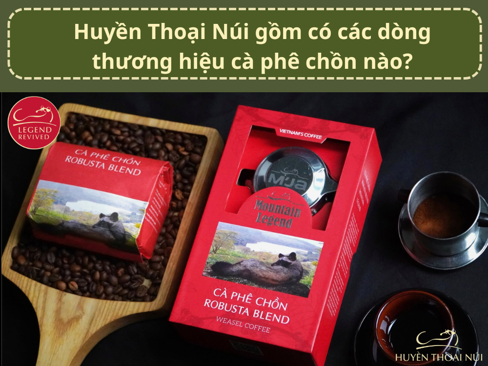 Huyen Thoai Nui gom co cac dong thuong hieu ca phe chon nao